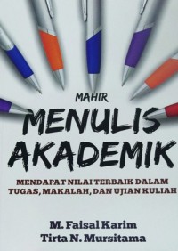 Image of Mahir Menulis Akademik: Mendapat Nilai Terbaik Dalam Tugas, Makalah, dan Ujian Kuliah